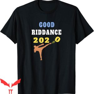 Goodbye And Good Riddance T-Shirt 2020 Sarcastic Kickboxer
