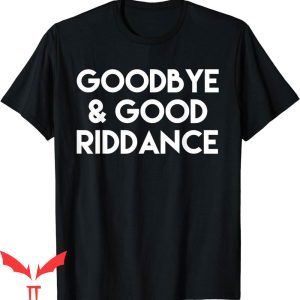 Goodbye And Good Riddance T-Shirt Funny Graduate Funny