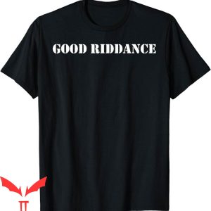 Goodbye And Good Riddance T-Shirt Inspirational Funny