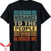 Goodbye And Good Riddance T-Shirt To People Who Blocked Me