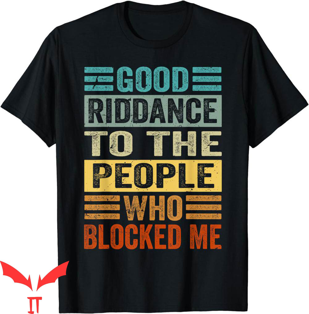 Goodbye And Good Riddance T-Shirt To People Who Blocked Me Goodbye And Good Riddance T-Shirt To People Who Blocked Me