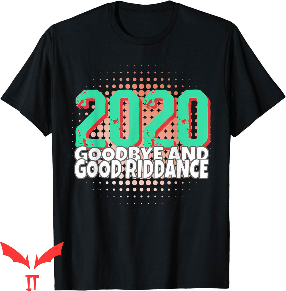 Goodbye And Good Riddance T-Shirt Welcome Happy New Year Goodbye And Good Riddance T-Shirt Welcome Happy New Year