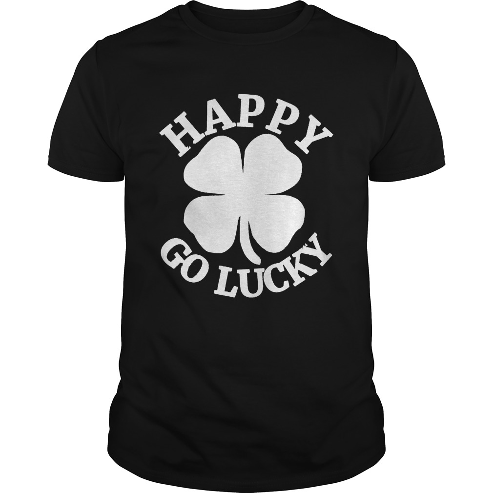 Great Happy Go Lucky St Patricks Day shirt Great Happy Go Lucky St Patricks Day shirt