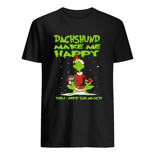 Grinch Dachshund Make Me Happy You Not So Much Christmas shirt Grinch Dachshund Make Me Happy You Not So Much Christmas shirt
