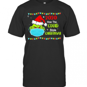 Grinch Face Mask 2020 How Covid Stole Christmas T-Shirt