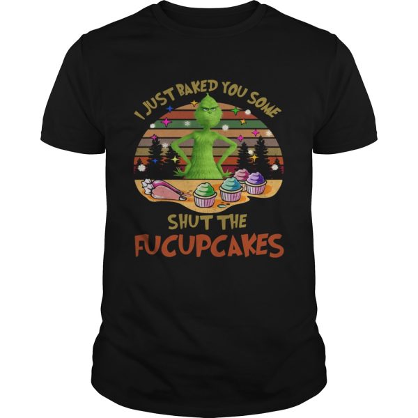 Grinch I Just Baked You Some Shut The Fucupcakes Vintage shirt