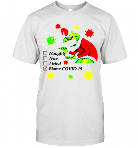 Grinch Naughty Nice I Tried Blamed Covid Christmas T-Shirt Grinch Naughty Nice I Tried Blamed Covid Christmas T-Shirt