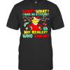 Grinch Wait What I Have An Attitude No Really Who Knew T-Shirt