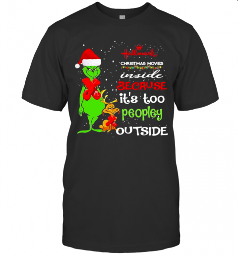 Hallwark Christmas Movies Inside Because It'S Too Peopley Outside Xmas T-Shirt Hallwark Christmas Movies Inside Because It'S Too Peopley Outside Xmas T-Shirt