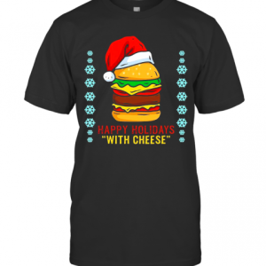 Happy Holidays With Cheese Shirt Cheeseburger Hamburger T-Shirt
