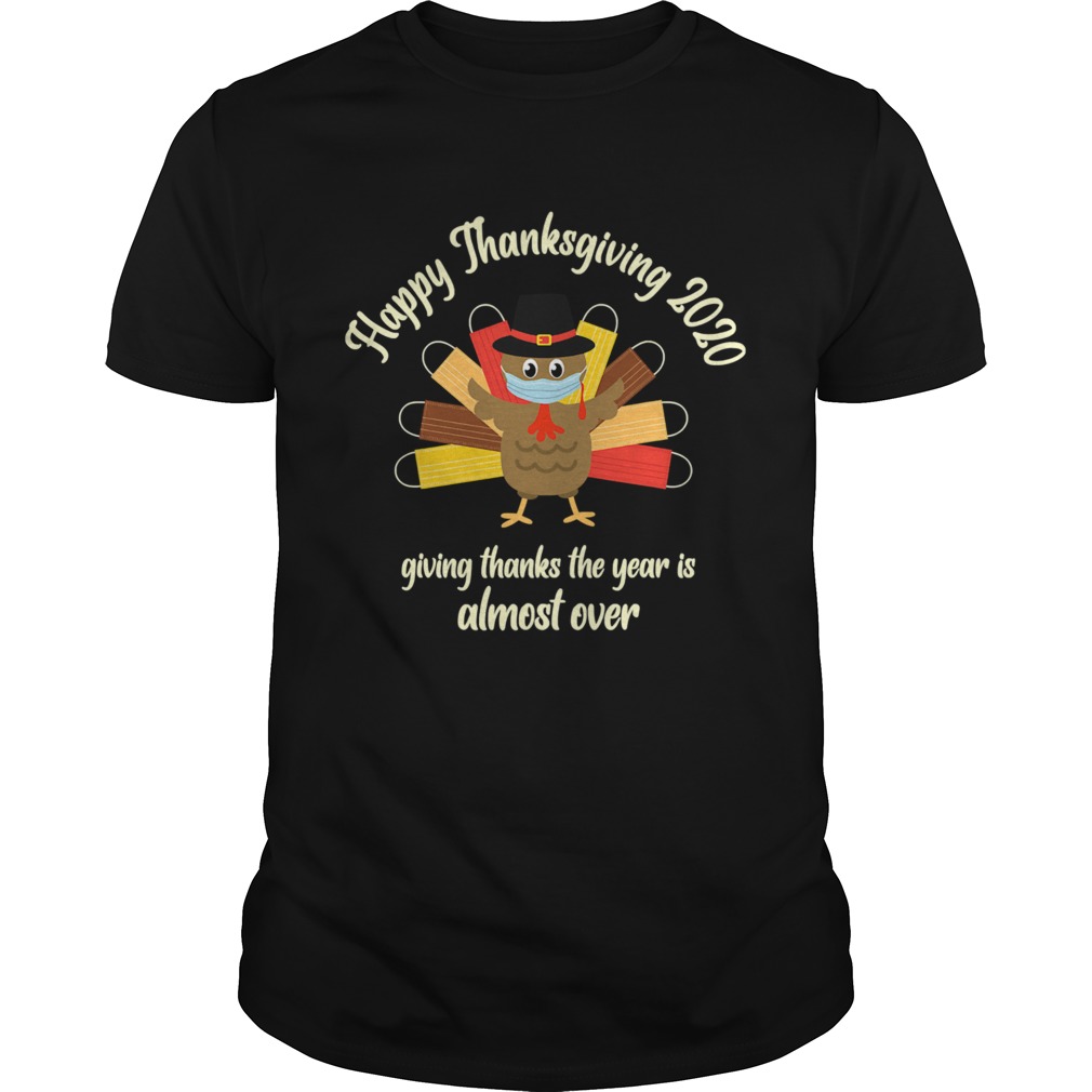 Happy Thanksgiving 2020 Giving Thanks The Year Is Almost Over Turkey Mask shirt