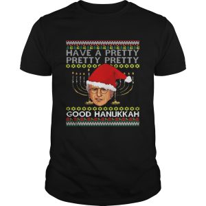 Have A Pretty Pretty Pretty Good Hanukkah Ugly Christmas shirt