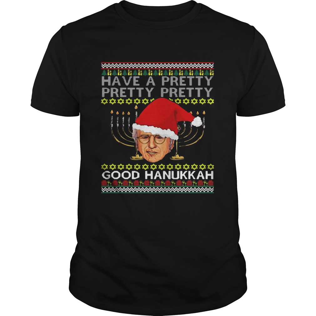Have A Pretty Pretty Pretty Good Hanukkah Ugly Christmas shirt Have A Pretty Pretty Pretty Good Hanukkah Ugly Christmas shirt