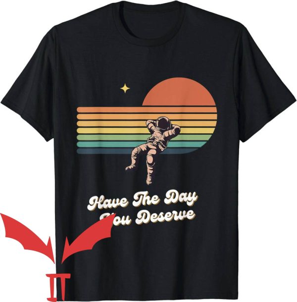 Have The Day You Deserve T-Shirt Astronaut