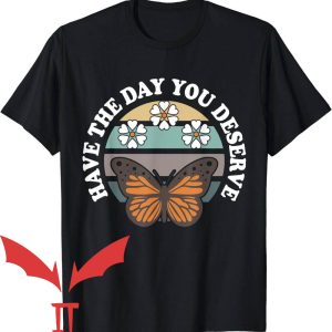 Have The Day You Deserve T-Shirt Cute Butterfly And Flowers