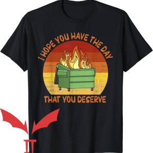 Have The Day You Deserve T-Shirt Dumpster Firet