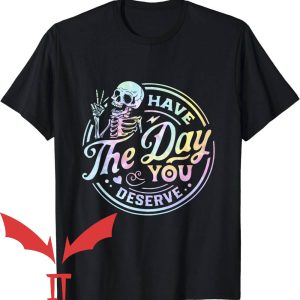 Have The Day You Deserve T-Shirt Funny Sarcastic