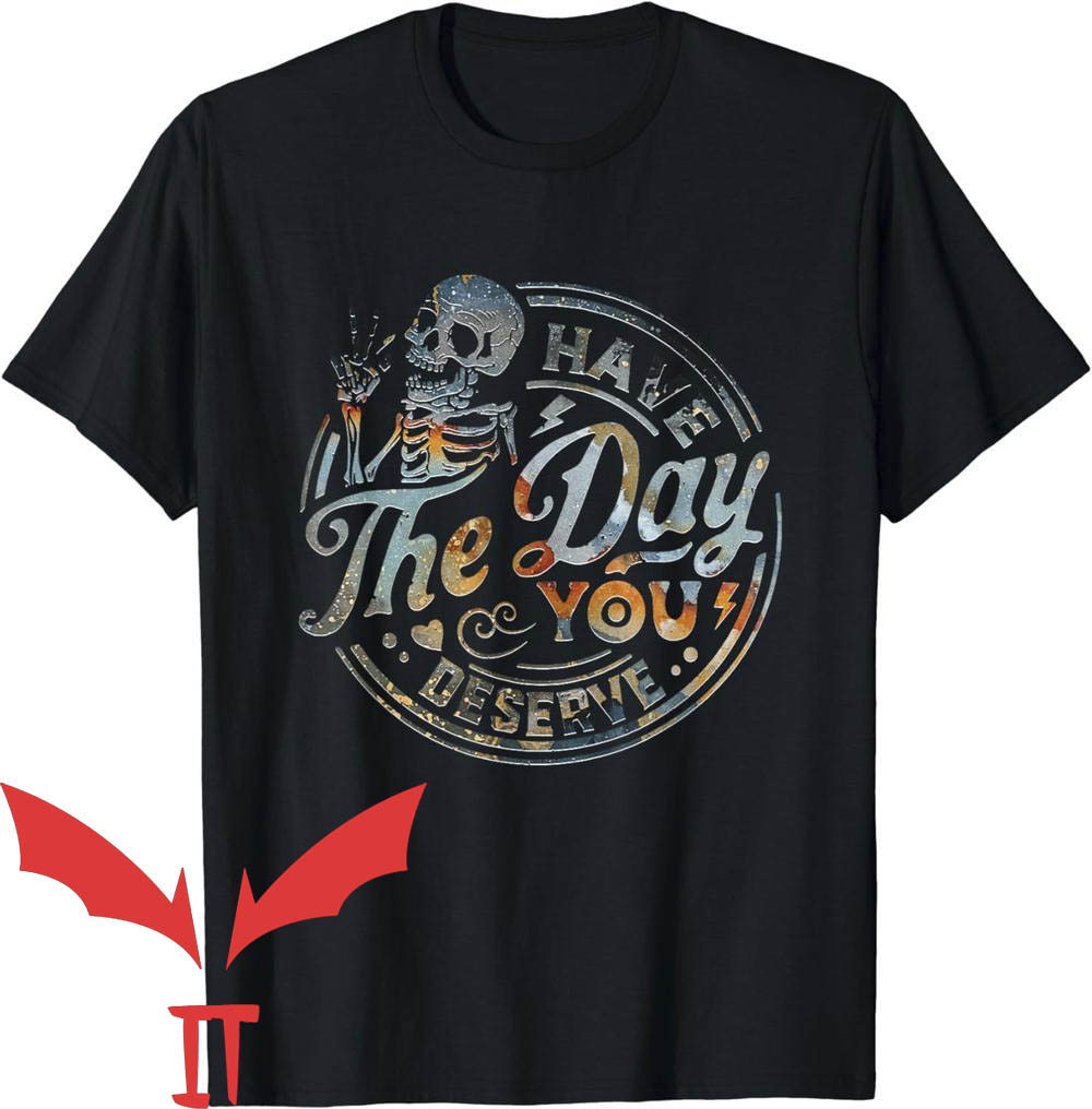 Have The Day You Deserve T-Shirt Retro Have The Day You Deserve T-Shirt Retro