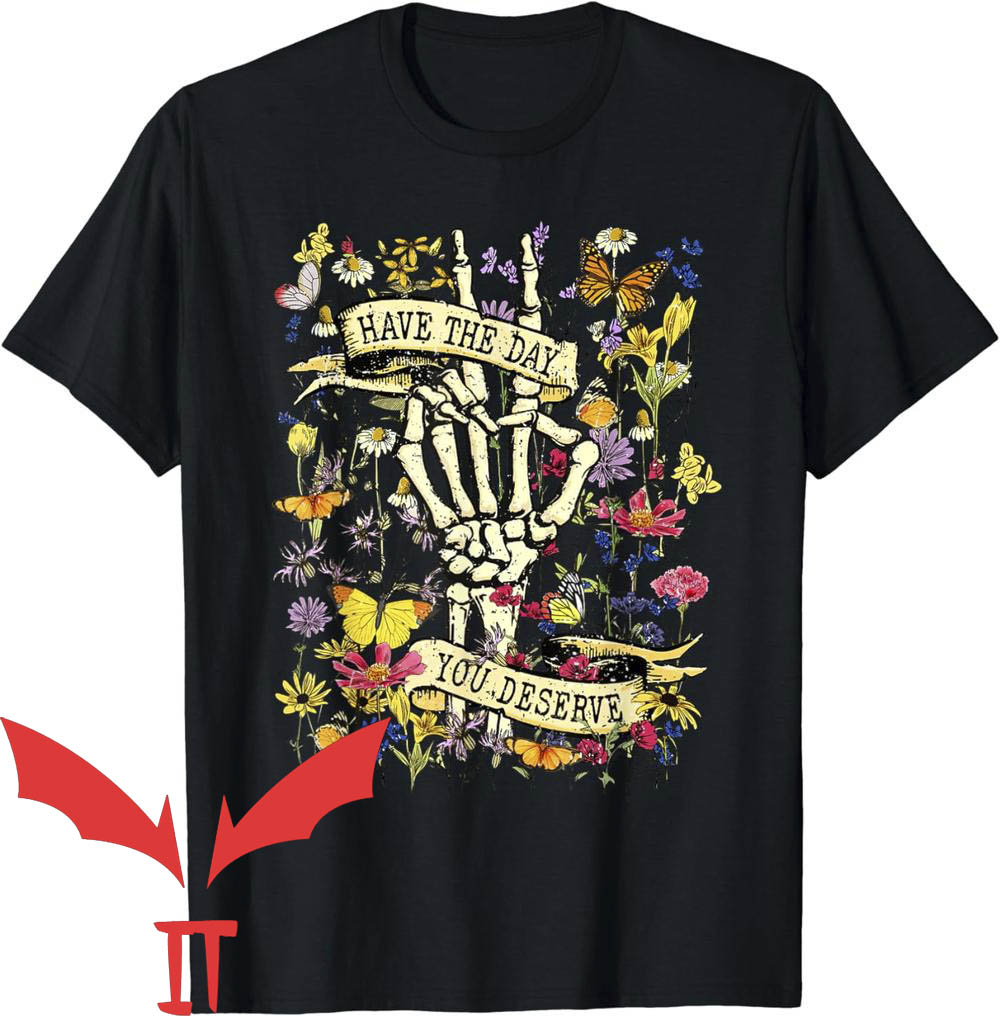 Have The Day You Deserve T-Shirt Skeleton Peace Hand Floral Have The Day You Deserve T-Shirt Skeleton Peace Hand Floral