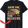 Have The Day You Deserve T-Shirt Star Smiling