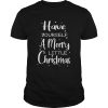 Have Yourself A Merry Little Christmas shirt