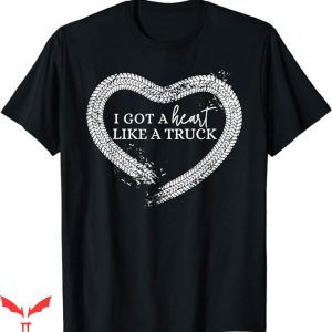 Heart Like A Truck T-Shirt I Got A Heart T-Shirt Trending