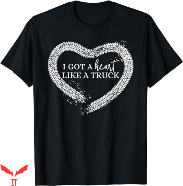 Heart Like A Truck T-Shirt I Got A Heart T-Shirt Trending