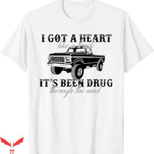 Heart Like A Truck T-Shirt Truck Through The Mud Tee Shirt
