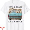Heart Like A Truck T-Shirt Western Farm Truck Tee Trending