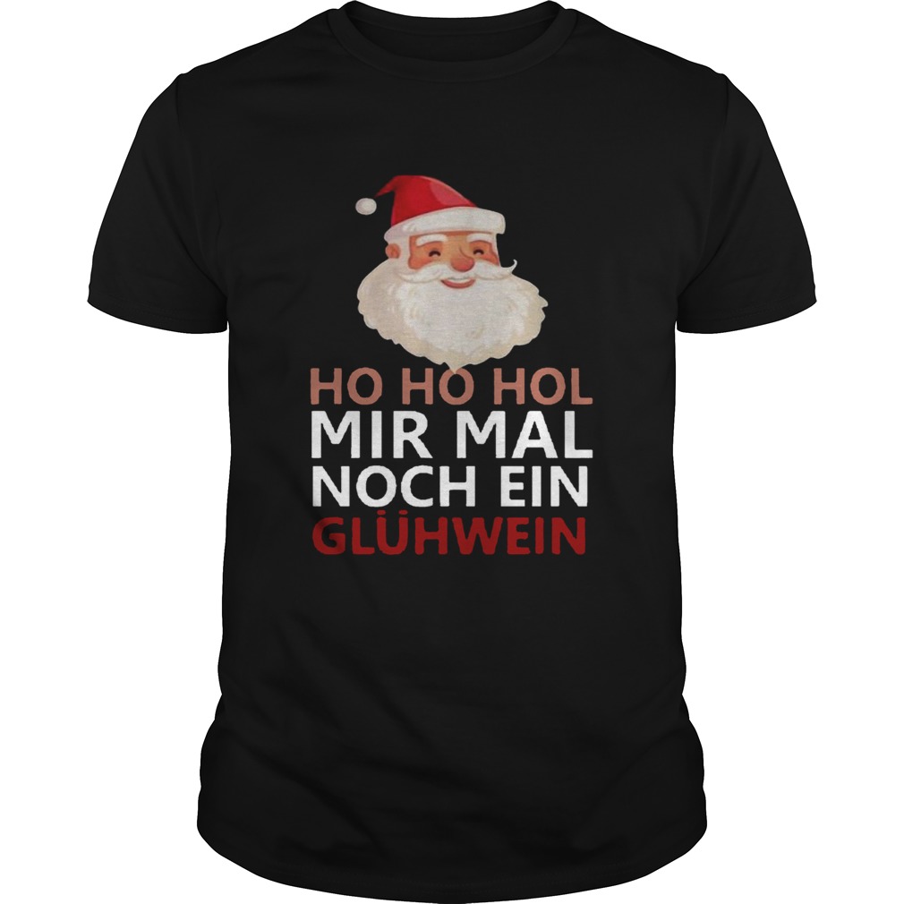 Ho Ho Hol Mir Mal Noch Ein Glhwein shirt Ho Ho Hol Mir Mal Noch Ein Glhwein shirt