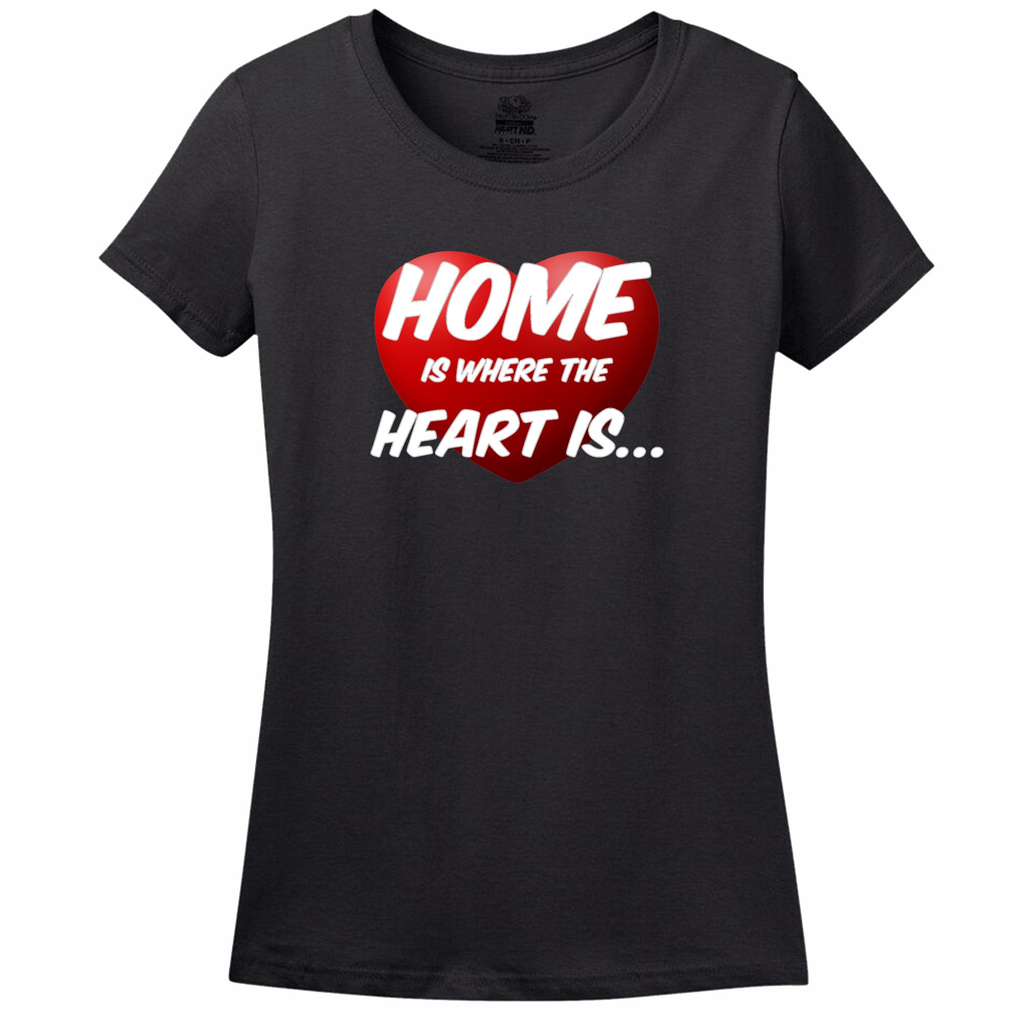 Home Is Where The Heart Is Womens T-Shirt Home Is Where The Heart Is Womens T-Shirt