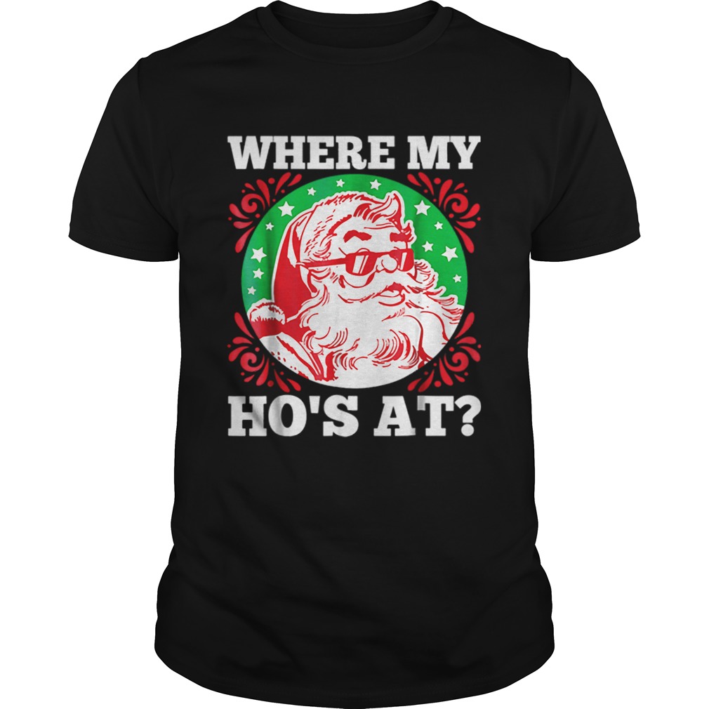 Hot Where My Hos At Santa Funny Christmas shirt Hot Where My Hos At Santa Funny Christmas shirt