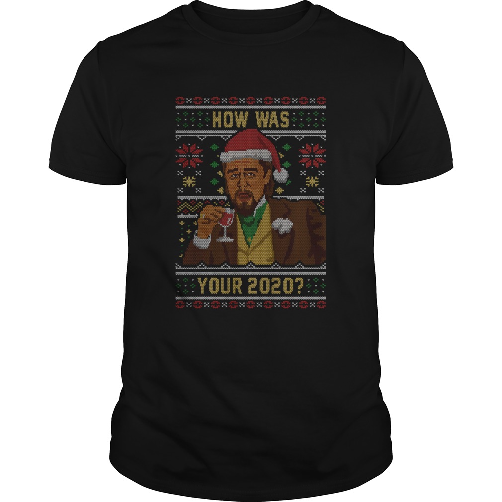 How Was your 2020 Ugly Sweater Christmas t-shirt How Was your 2020 Ugly Sweater Christmas t-shirt