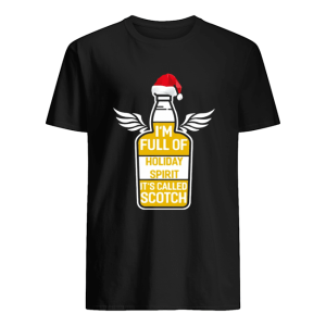 I’m full of holiday spirit it’s called scotch whisky Christmas T-Shirt