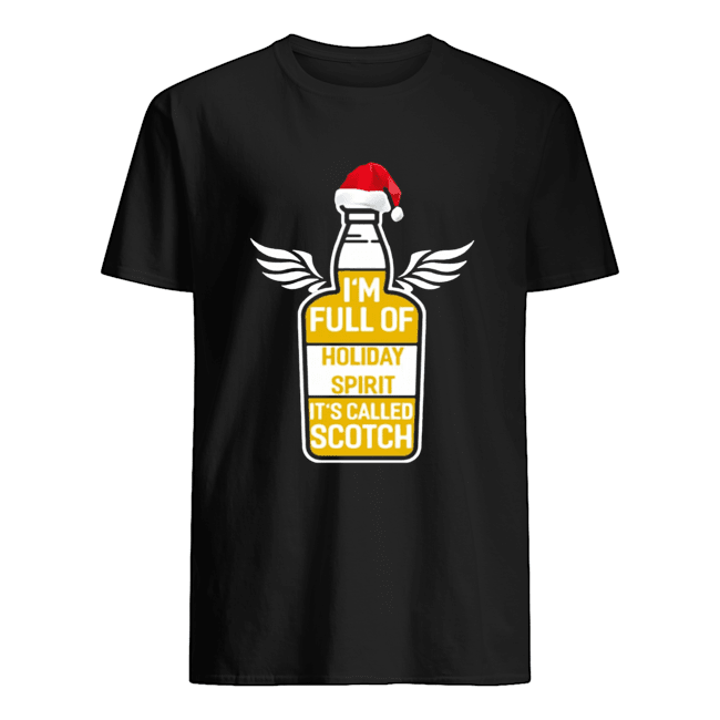 I’m full of holiday spirit it’s called scotch whisky Christmas T-Shirt I’m full of holiday spirit it’s called scotch whisky Christmas T-Shirt