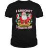 I Crochet But My Hobby Is Collecting Yarn Santa Xmas shirt