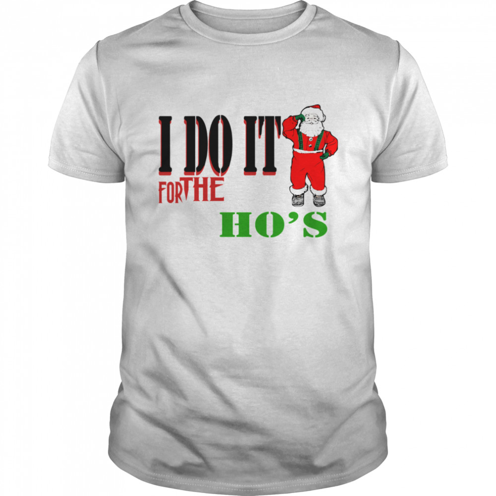 I Do It For The Ho’s Santa Claus Merry Christmas shirt I Do It For The Ho’s Santa Claus Merry Christmas shirt