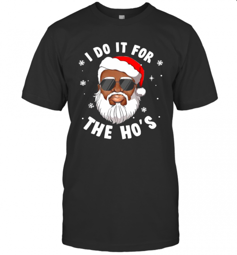 I Do It For The Hos Christmas African American Santa Black T-Shirt I Do It For The Hos Christmas African American Santa Black T-Shirt