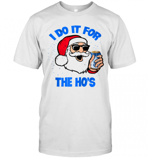 I Do It For The Hos Christmas T-Shirt I Do It For The Hos Christmas T-Shirt