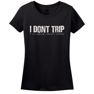 I Don’t Trip, I Do Random Gravity Checks T-Shirt