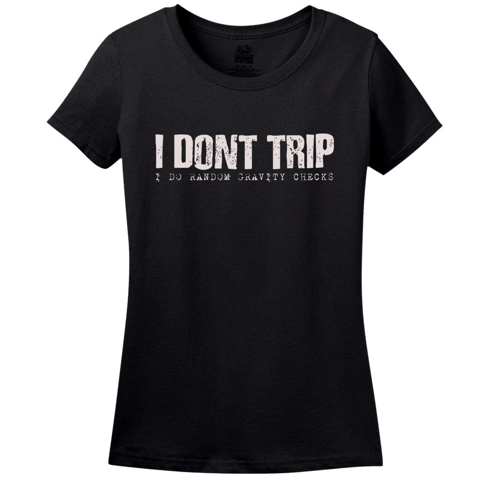 I Don't Trip, I Do Random Gravity Checks T-Shirt I Don't Trip, I Do Random Gravity Checks T-Shirt