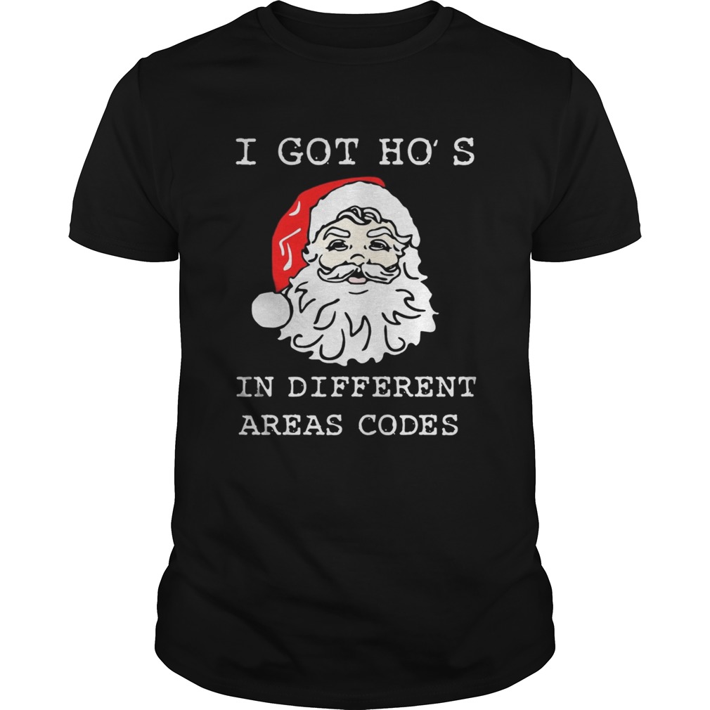 I Got Hos In Different Areas Codes Santa Christmas shirt I Got Hos In Different Areas Codes Santa Christmas shirt