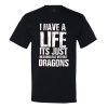 I Have A Life It’s Just Meaningless Without Dragons T-Shirt