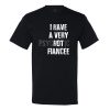 I Have A Very Psychotic Fiancee T-Shirt