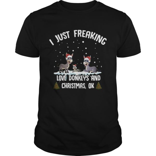 I Just Freaking Love Donkeys And Christmas Ok shirt