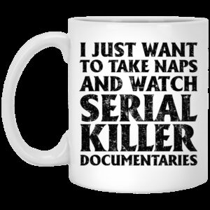 I Just Want To Take Naps And Watch Serial Killer