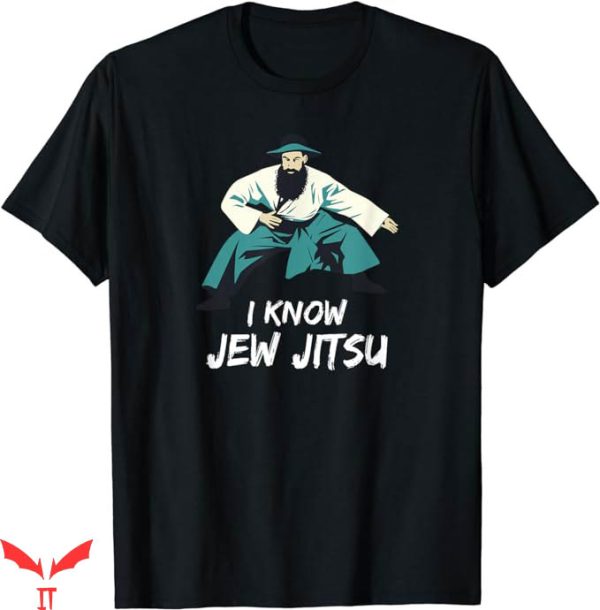 I Know Jew Jitsu T-Shirt Jewish Jiu-jitsu Shirt Trending