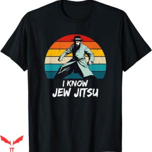 I Know Jew Jitsu T-Shirt Jitsu Martial Arts Fighter T-Shirt