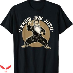I Know Jew Jitsu T-Shirt Kung Fu T-Shirt Trending