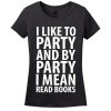 I Like To Party And By Party I Mean Read Books Women’s T-Shirt